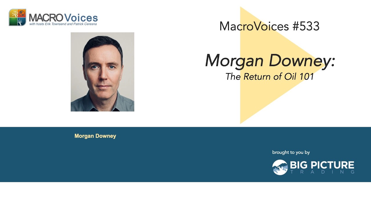 MacroVoices #533 Morgan Downey: The Return of Oil 101