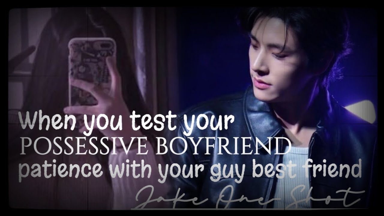 ○ Requested - 𝘛𝘦𝘴𝘵𝘪𝘯𝘨 𝘺𝘰𝘶𝘳 𝘗𝘖𝘚𝘚𝘌𝘚𝘚𝘐𝘝𝘌 𝘉𝘖𝘠𝘍𝘙𝘐𝘌𝘕𝘋 𝘗𝘈𝘛𝘐𝘌𝘕𝘊𝘌 || 𝘑𝘢𝘬𝘦 𝘖𝘯𝘦-𝘚𝘩𝘰𝘵.