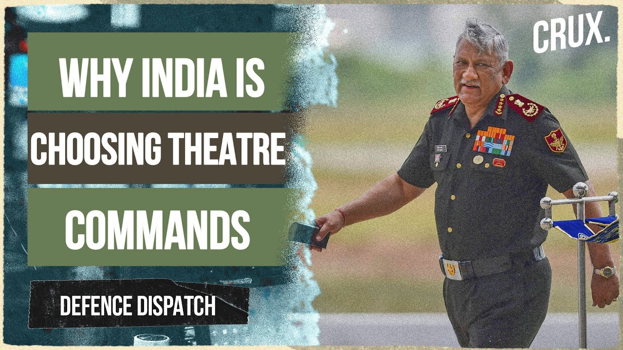 Why India Is Reorganising Its Armed Forces Into Theatre Commands | Defence Dispatch
