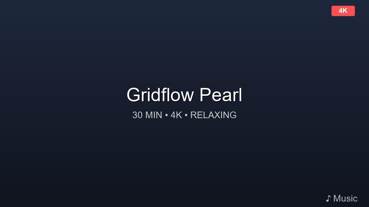 Gridflow Pearl 🌟 30 Minutes 4K Relaxing Ambient Video with Calming Music
