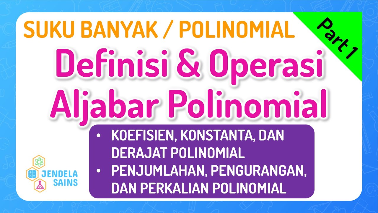 Polinomial / Suku Banyak • Part 1: Definisi dan Operasi Aljabar Polinomial
