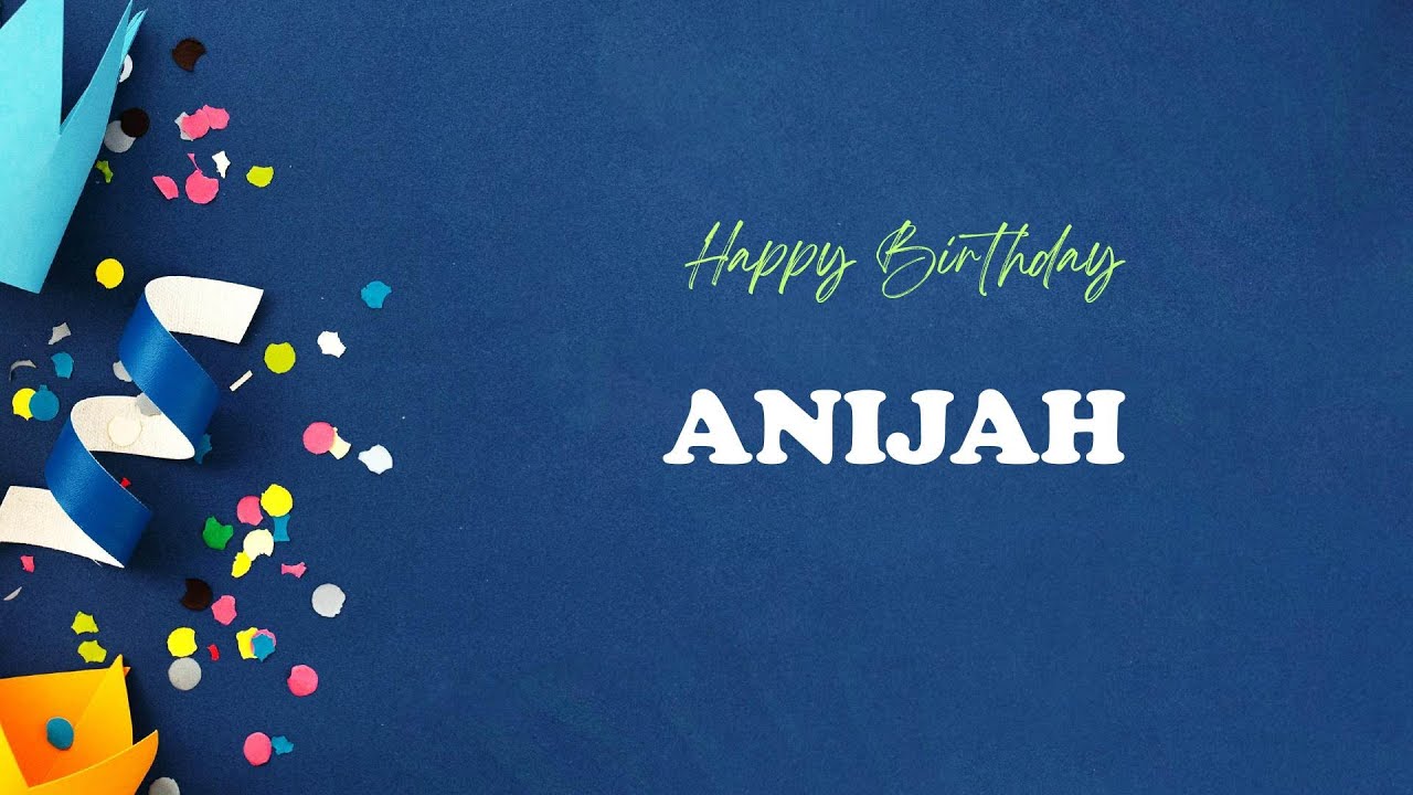 ANIJAH Birthday Song – Happy Birthday ANIJAH