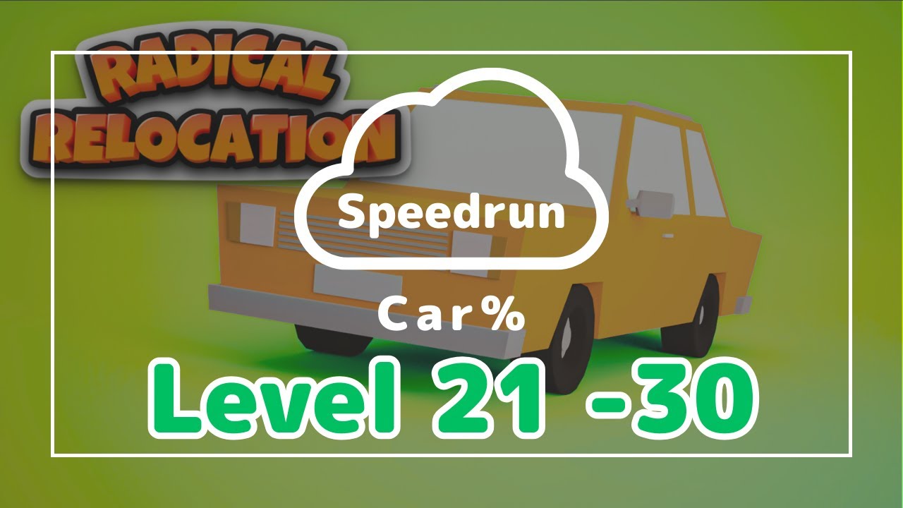 【TA/Speedrun】Radical Relocation - Level【21-30】