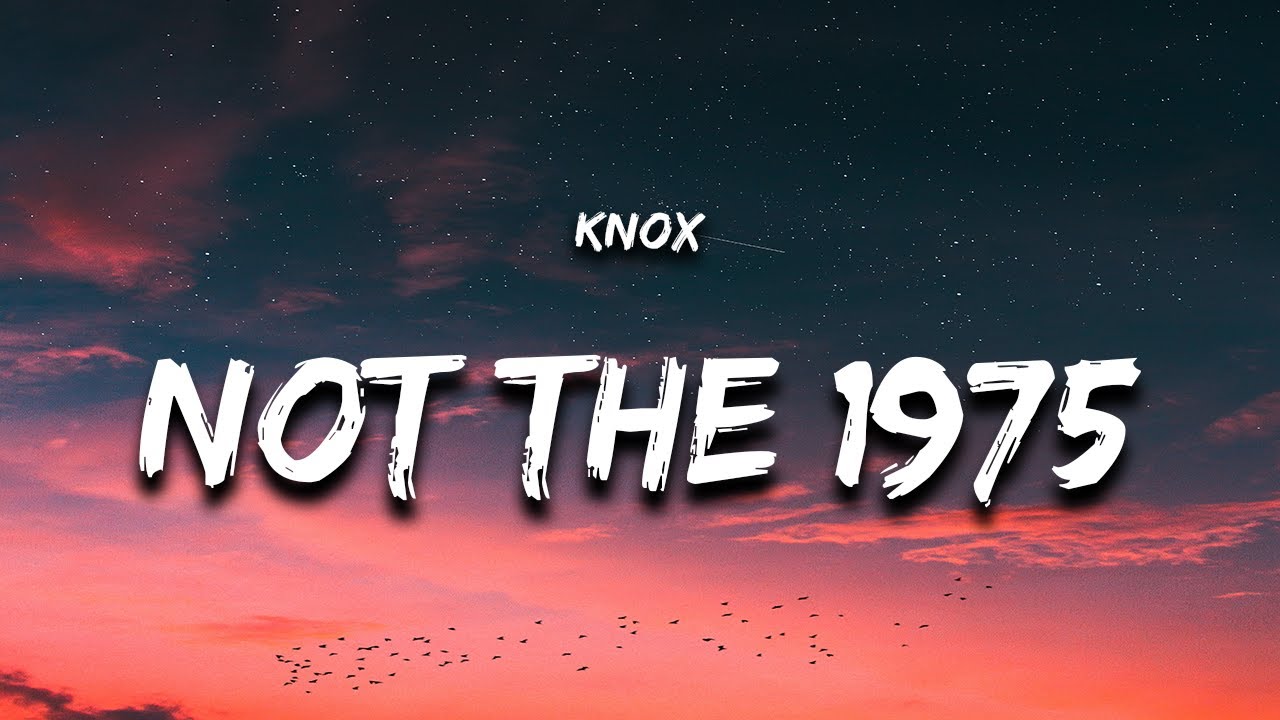 Knox - Not The 1975 (Lyrics)