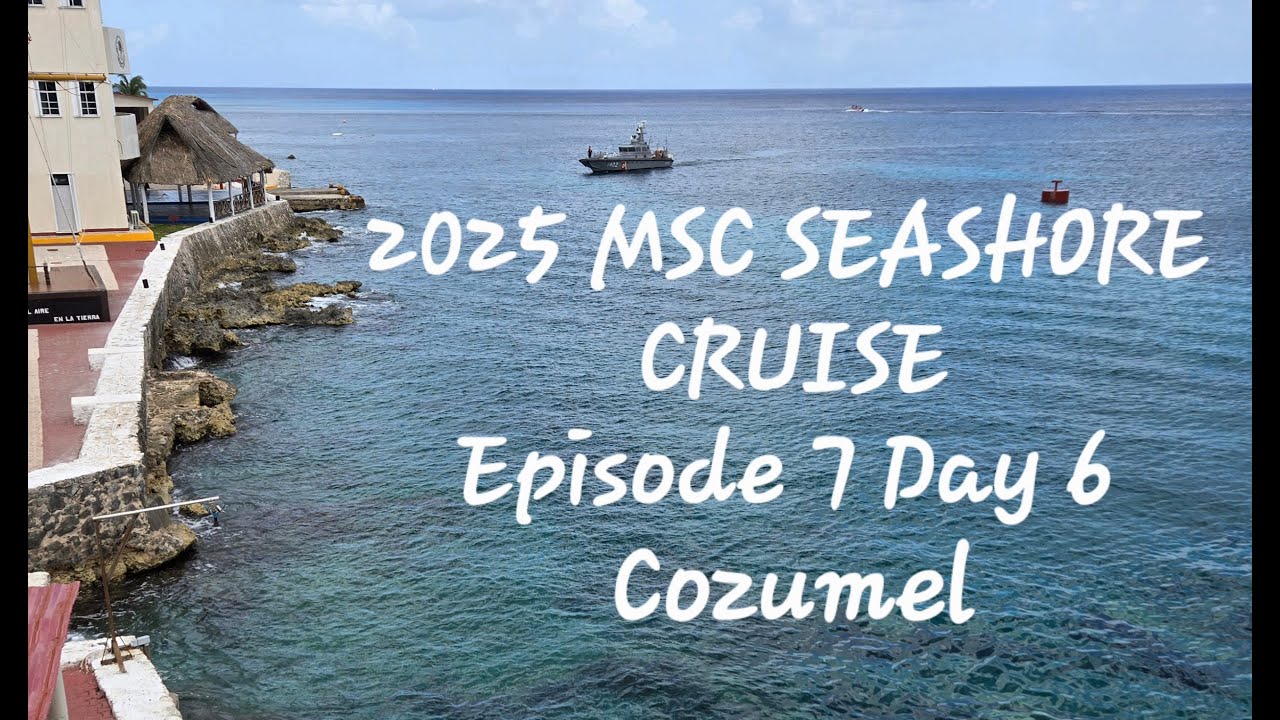 2025 MSC Seashore Cruise  -  Episode 7 - Day 6 - Cozumel