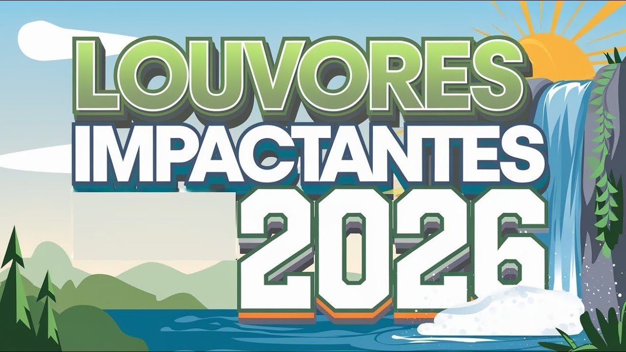 🌊📖💝🙏CANÇÕES QUE VÃO TOCAR SEU CORAÇÃO, EDIFICAR SUA VIDA E TE IMPACTAR🎵LOUVORES 2026🔥🎶💖(OFICIAL)🌊☀️💚