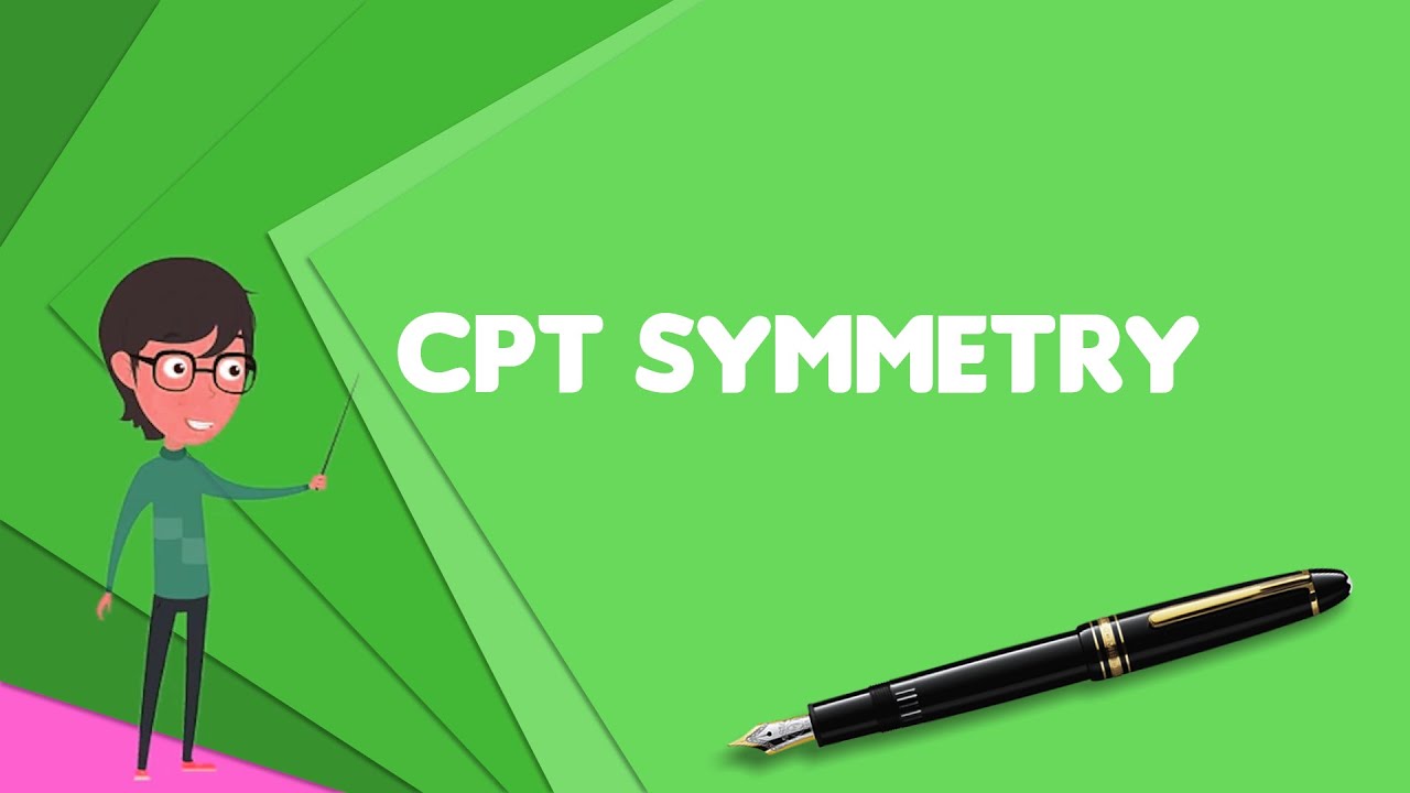 What is CPT symmetry? Explain CPT symmetry, Define CPT symmetry, Meaning of CPT symmetry