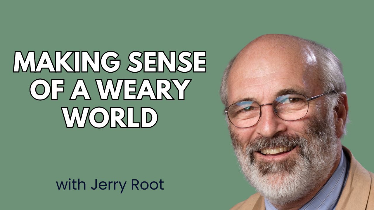Making Sense of a Weary World - Jerry Root