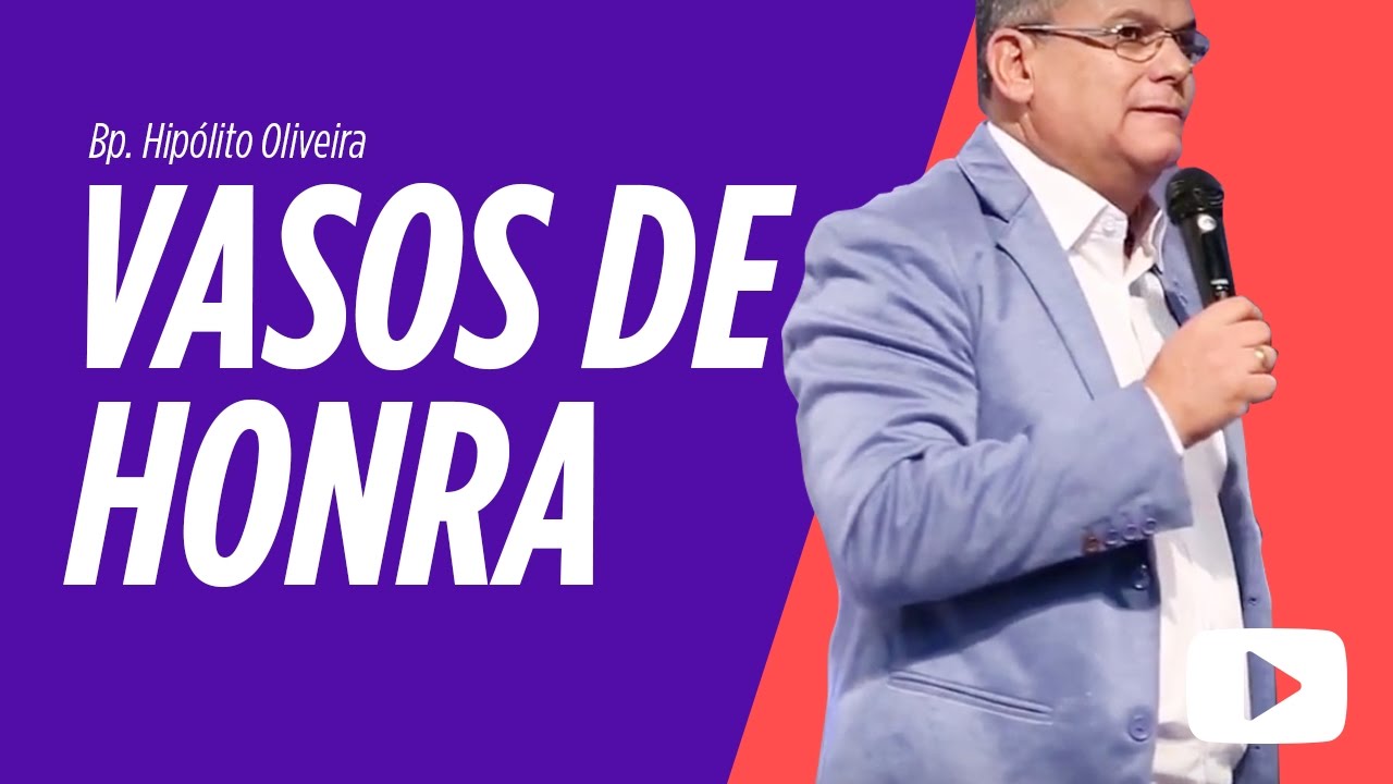 Mensagem Vasos de Honra - Bp. Hipólito Oliveira