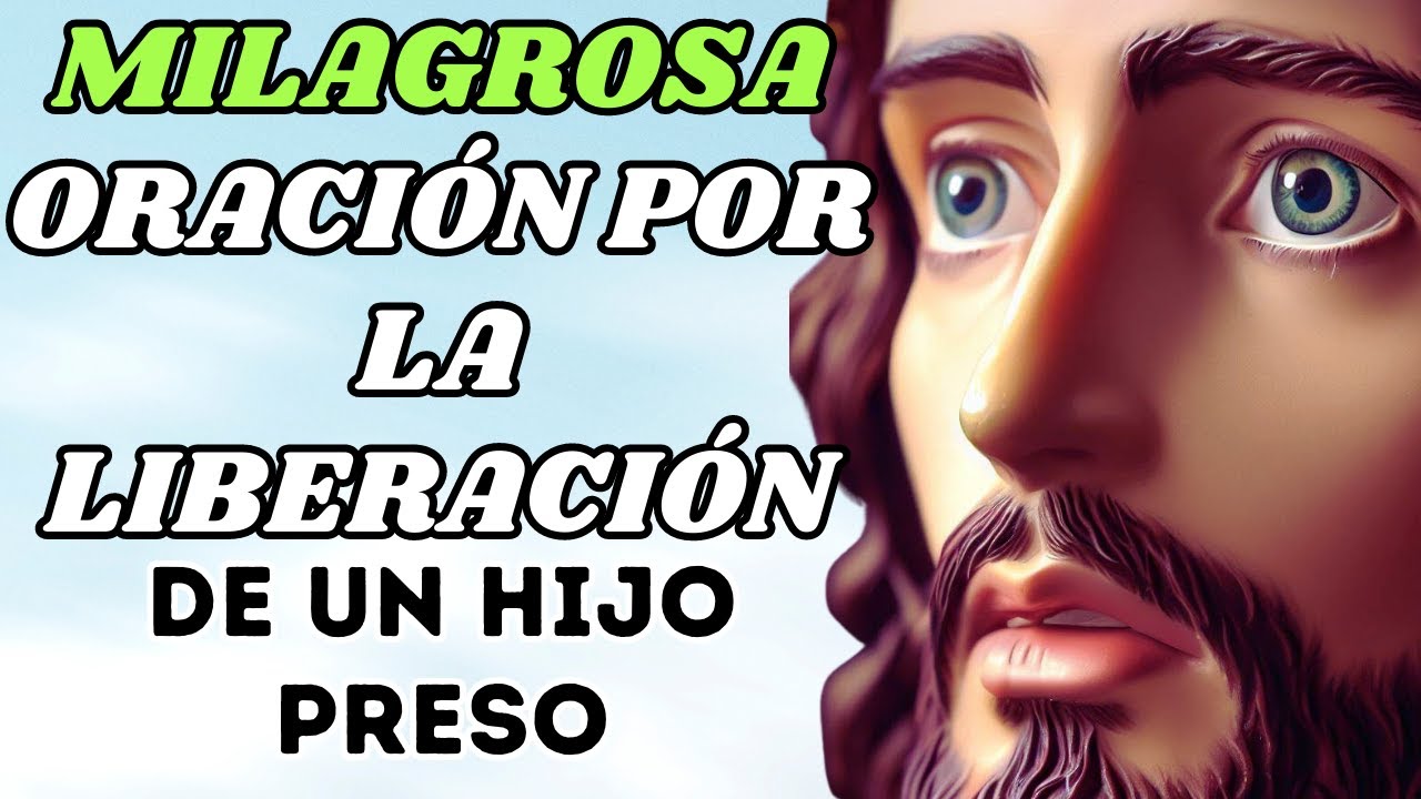 MILAGROSA Oración para la Liberación de un Hijo Preso | Encuentra Esperanza y Fortaleza