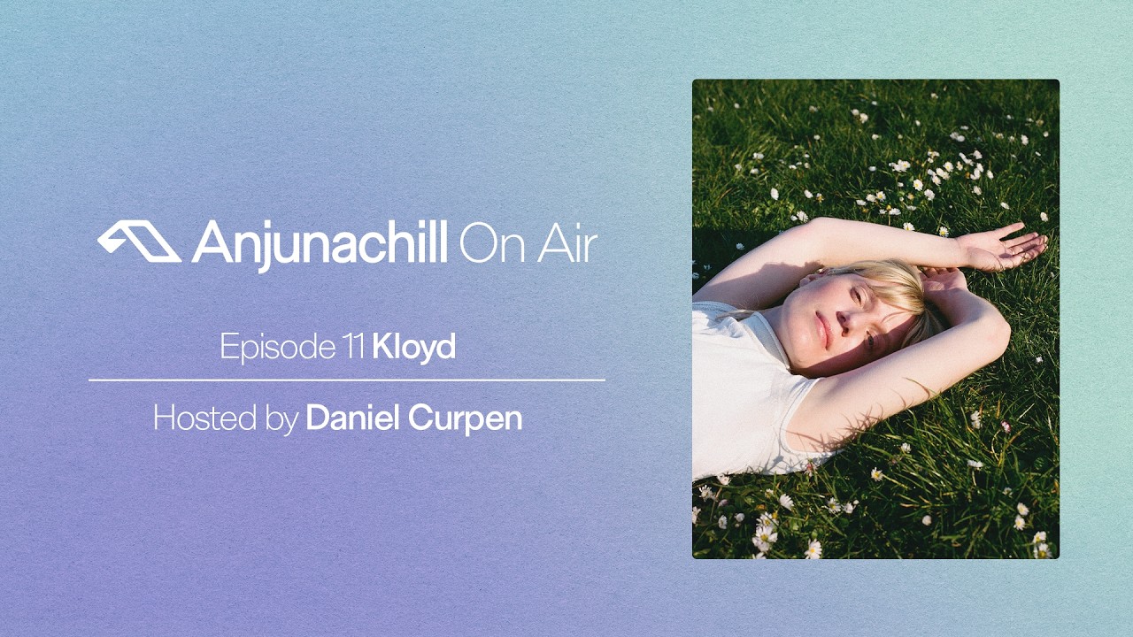 Anjunachill On Air 11: Kloyd | Hosted by Daniel Curpen