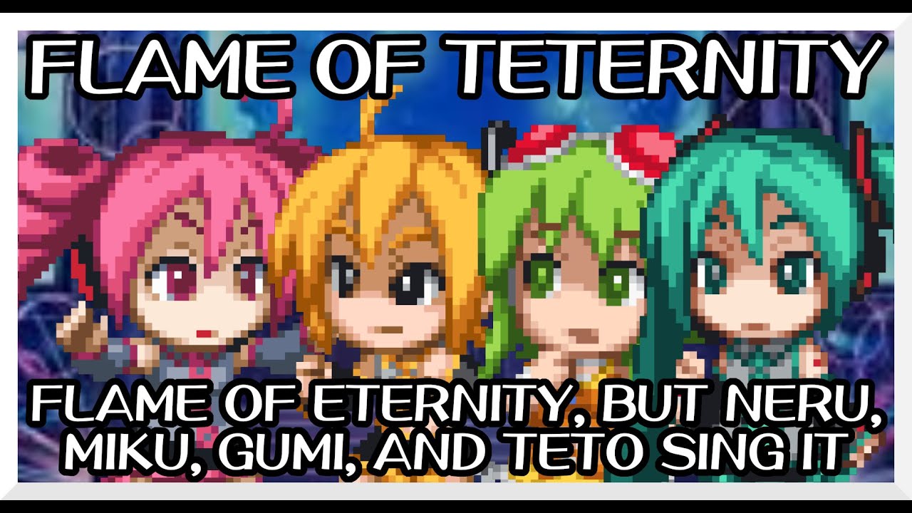 Flame of Teternity - Flame of Eternity / but Neru, Miku, Gumi, and Teto sing it - FNF Covers