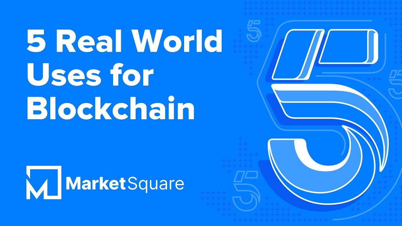 5 Real World Uses for Blockchain | 5 on MarketSquare