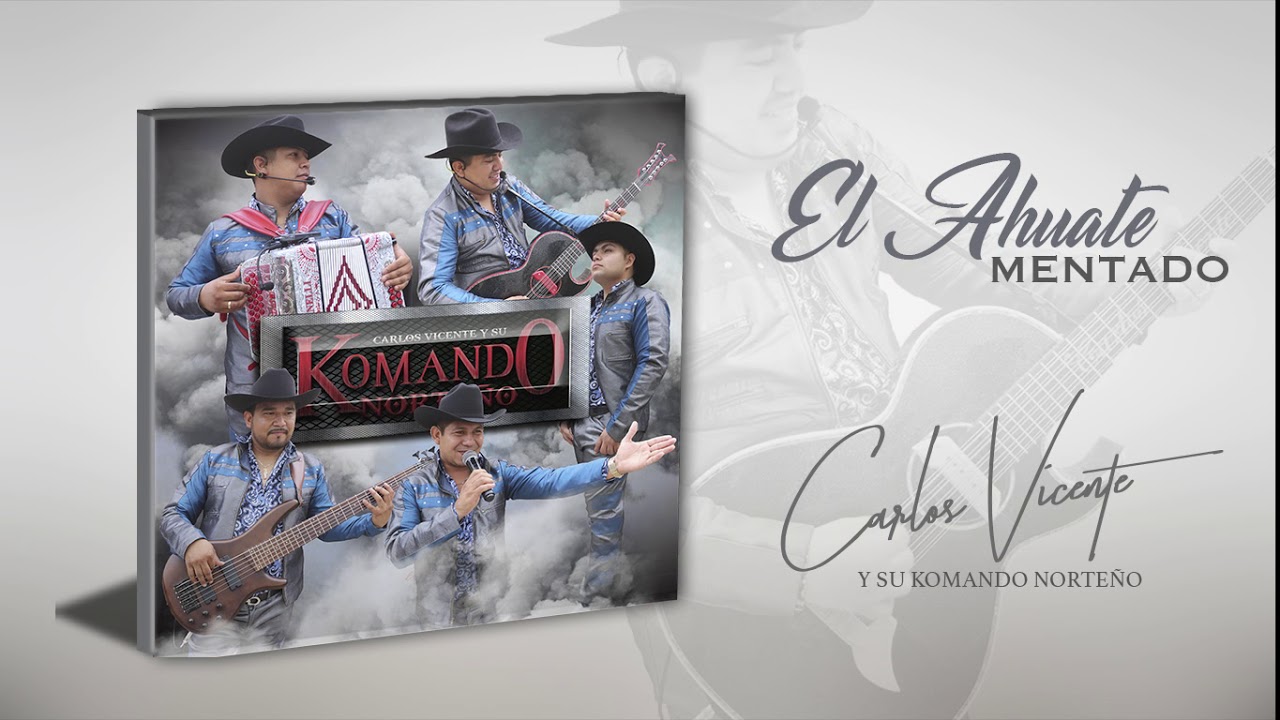 EL AHUATE MENTADO - CARLOS VICENTE Y SU KOMANDO NORTEÑO (ESTRENO)