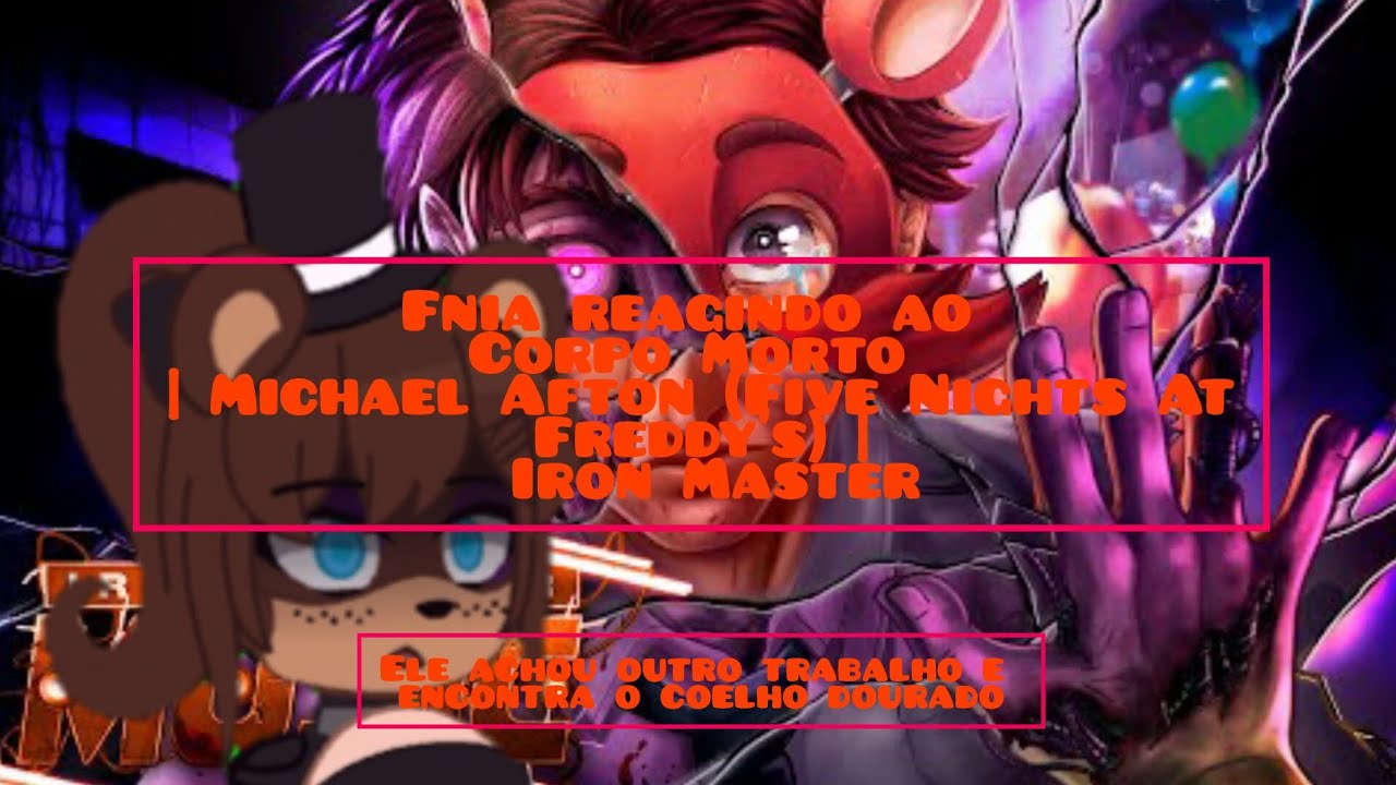 Fnia reagindo ao Corpo Morto | Michael Afton (Five Nights AtFreddy's) | Iron Master