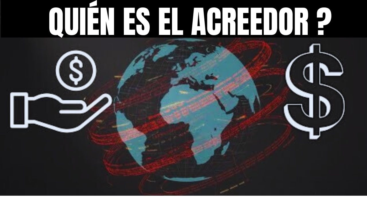 Si Todos Los Pa&iacute;ses Est&aacute;n Endeudados&hellip; &iquest;Qui&eacute;n Es El Acreedor?🇬🇧 English: