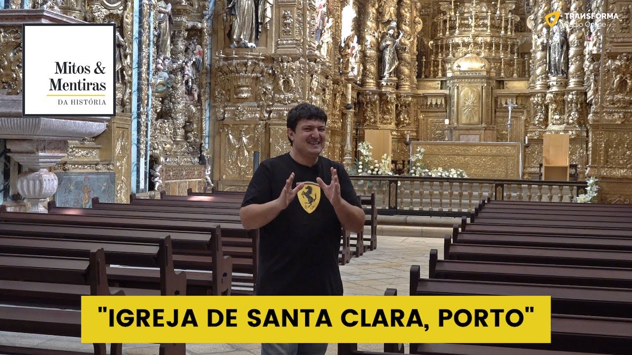 IGREJA DE SANTA CLARA, PORTO - Mitos e Mentiras da História #37