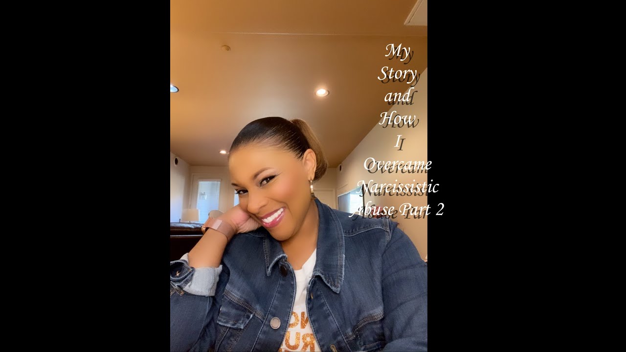 My Story and How I Overcame Narcissistic Abuse Part 2