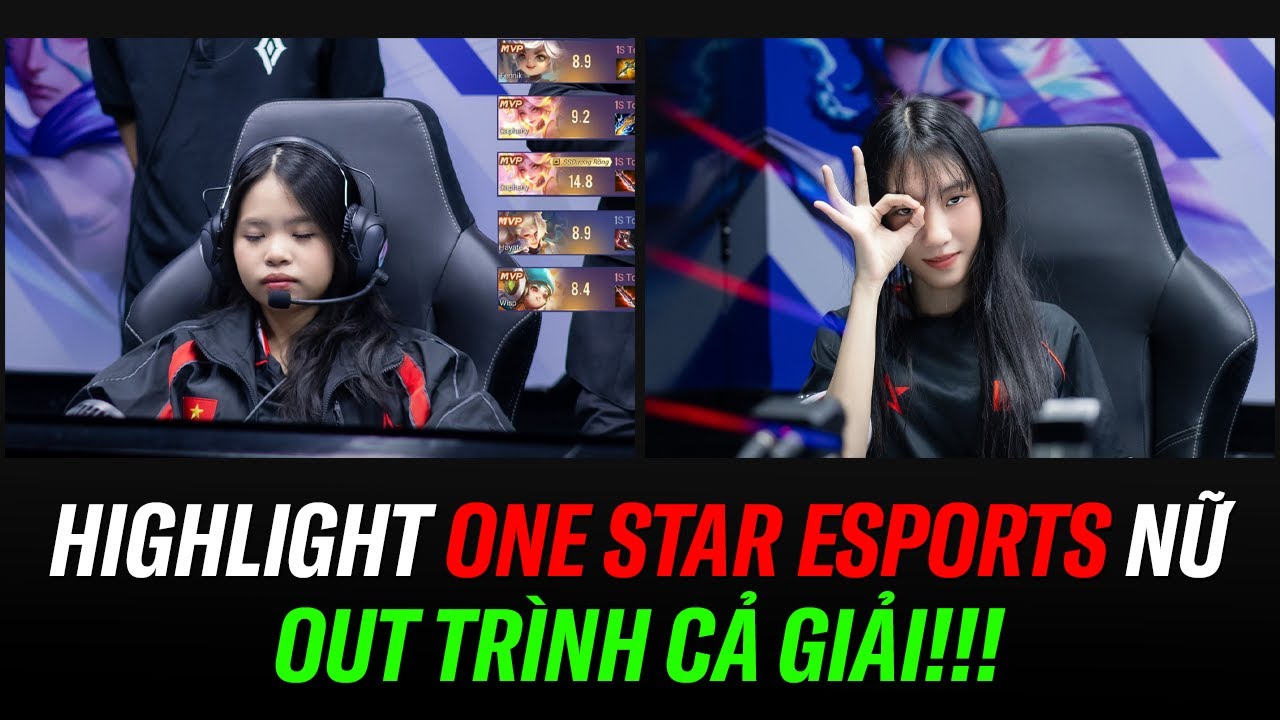 Highlight OUT TRÌNH cả giải của ONE STAR ESPORTS NỮ? Vòng Tuyển Chọn SEA Games 33 | Hỏng File