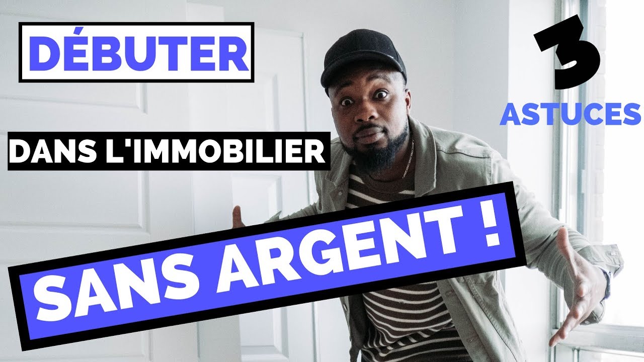 3 Astuces pour D&Eacute;BUTER dans L'IMMOBILIER SANS ARGENT