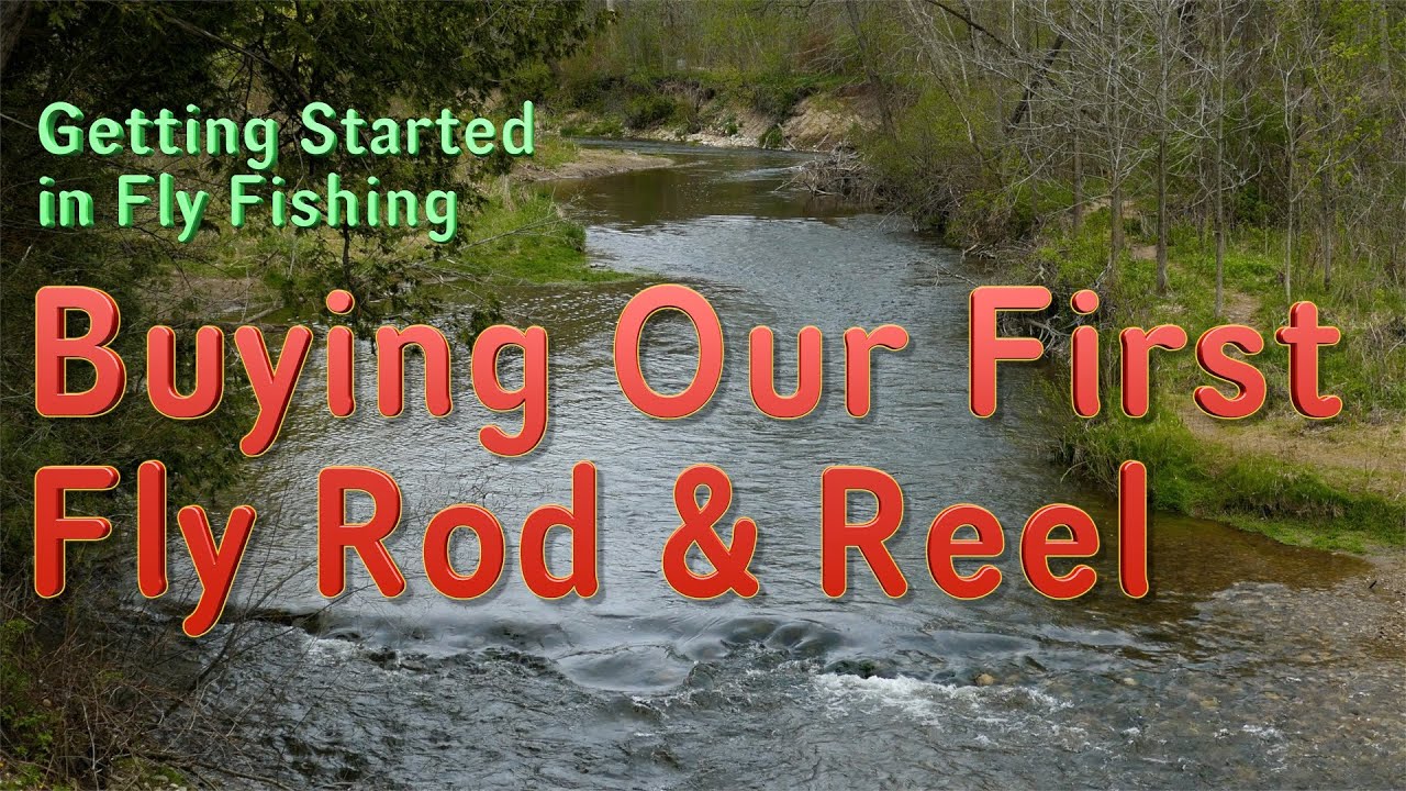 Getting Started in Fly Fishing: Buying Our First Fly Rod & Reel