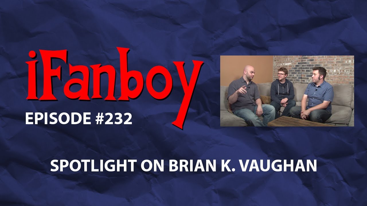 iFanboy #232 – Spotlight on Brian K. Vaughan