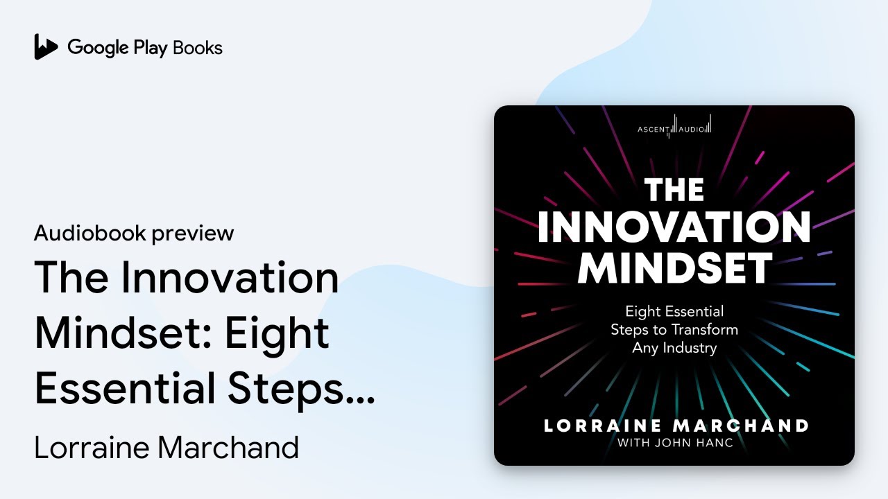 The Innovation Mindset: Eight Essential Steps&hellip; by Lorraine Marchand &middot; Audiobook preview