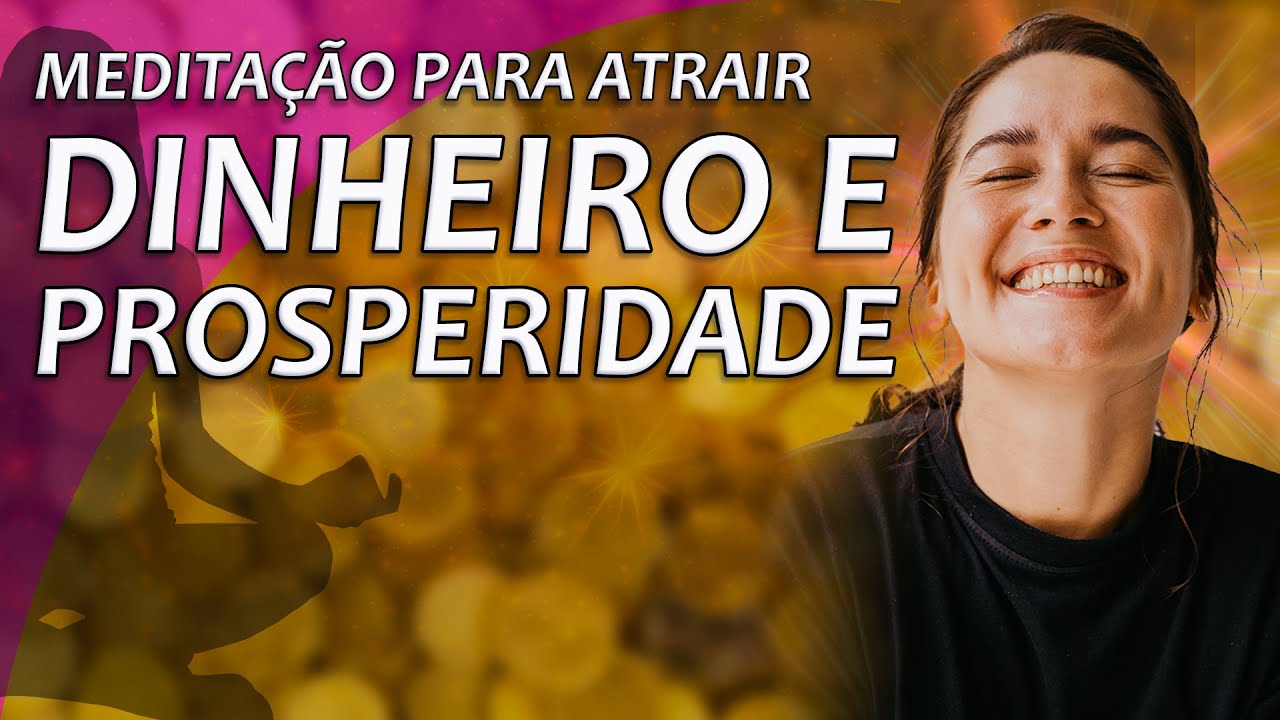 MEDITA&Ccedil;&Atilde;O PODEROSA PARA ATRAIR DINHEIRO, PROSPERIDADE E ABUND&Acirc;NCIA FINANCEIRA
