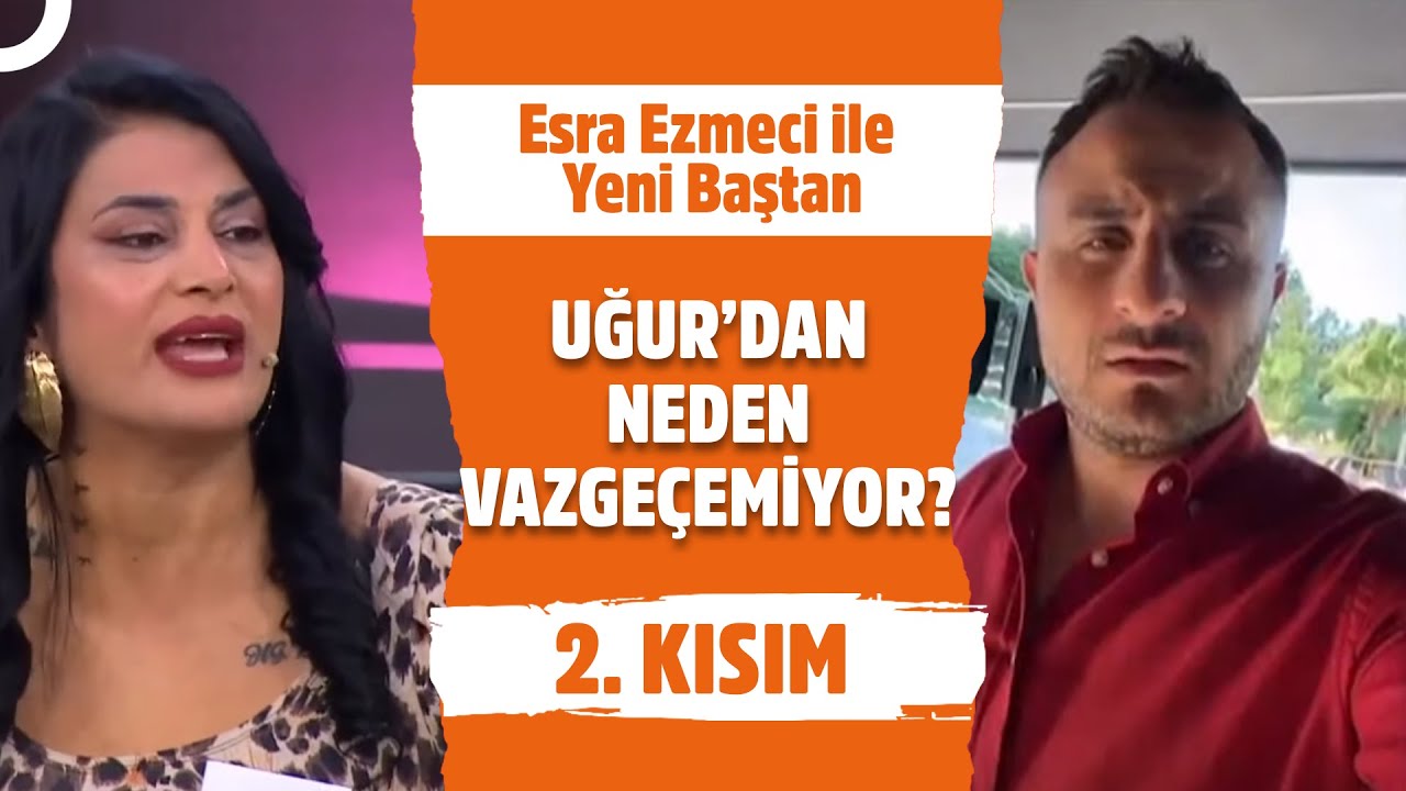 Uğur'a Söylenenler İftira mı? - Esra Ezmeci ile Yeni Baştan 2. Kısım