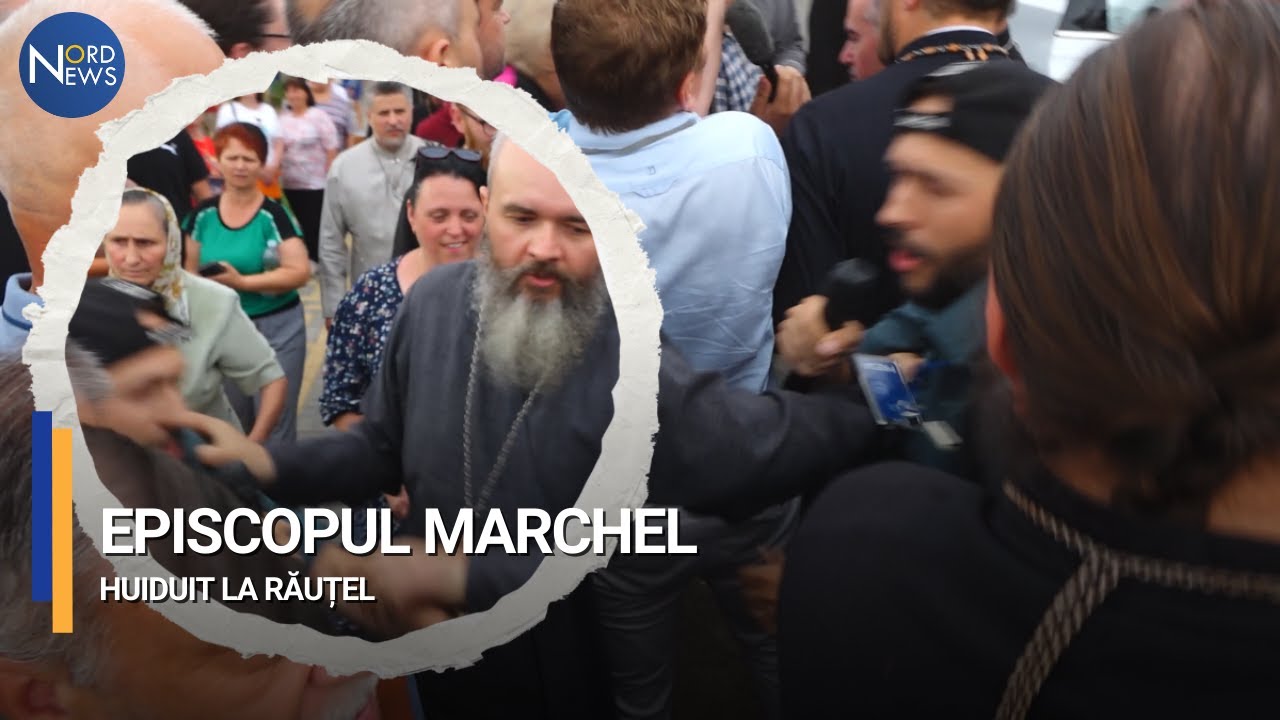 Episcopul Marchel, huiduit la Răuțel