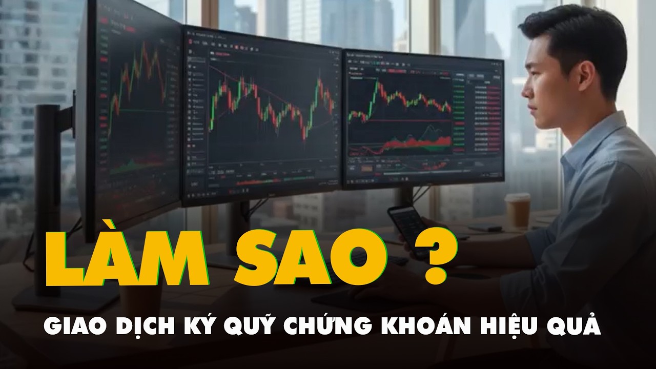 Làm sao để giao dịch ký quỹ chứng khoán hiệu quả và an toàn?