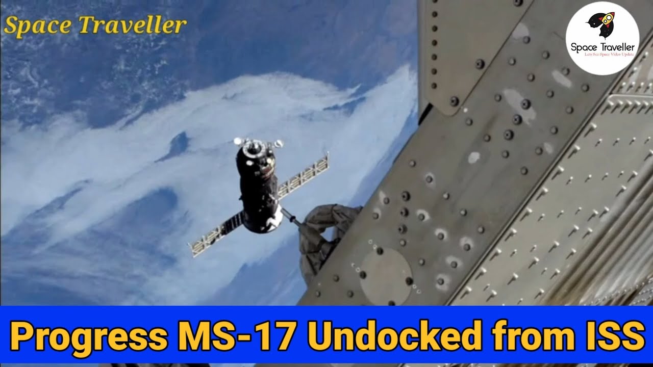 Russian Progress MS-17 Undocked from Space Station.