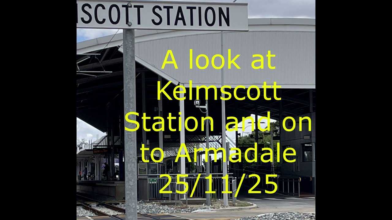 A Look at Kelmscott Station then on to Armadale 25/11/25