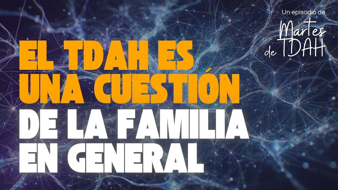 El TDAH es una cuestión familiar, no solo de la persona.