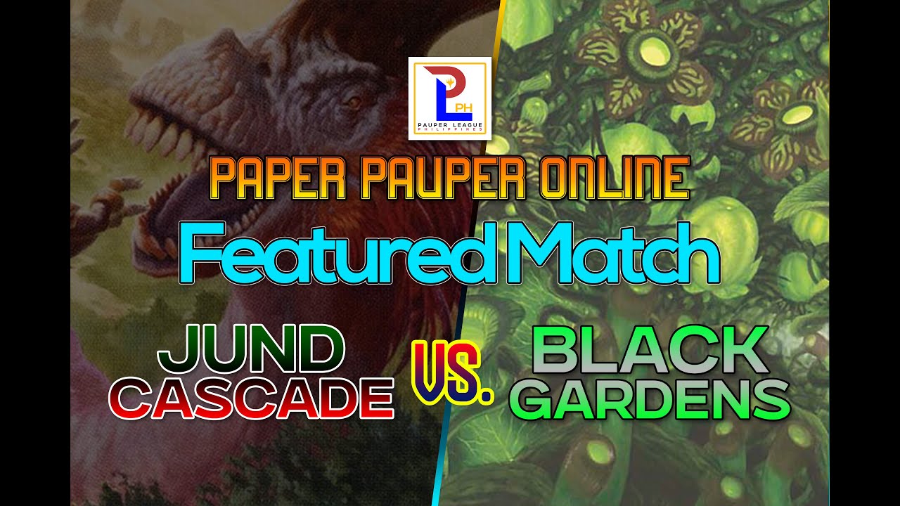 PAPER PAUPER: JUND CASCADE vs BLACK GARDENS