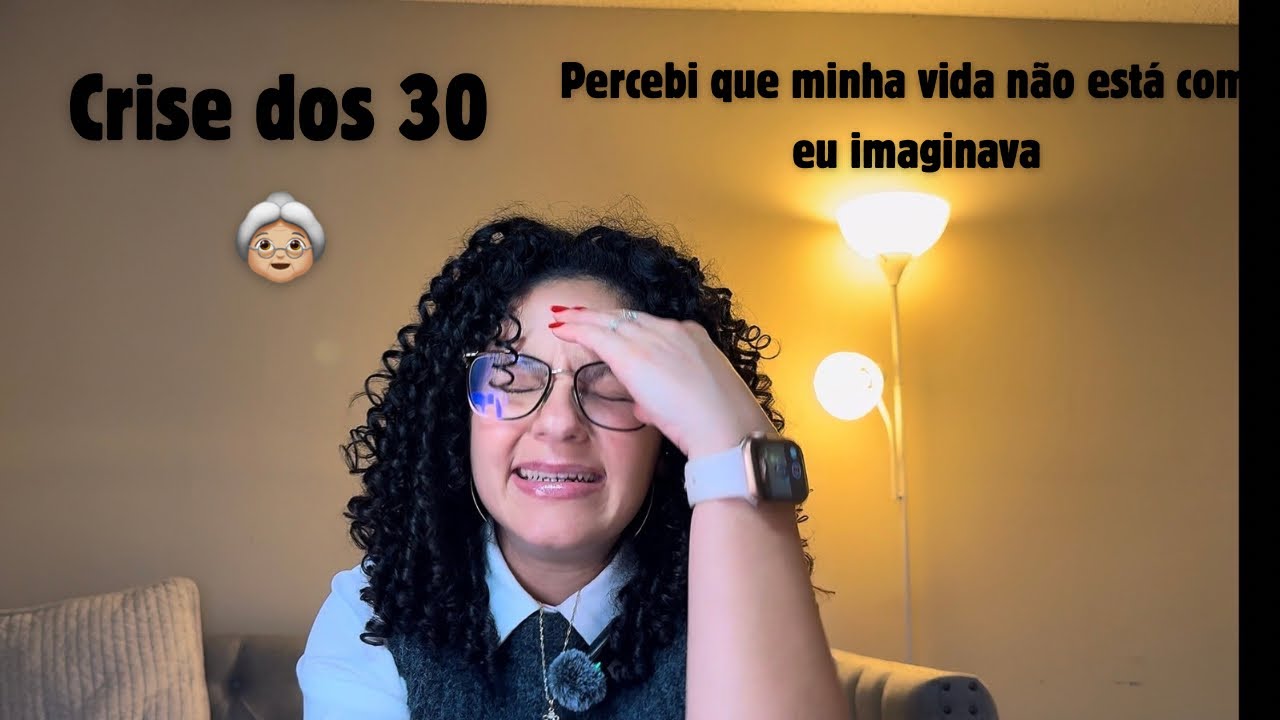 Crise dos 30 👵🏼Percebi que minha vida não está como eu imaginava 