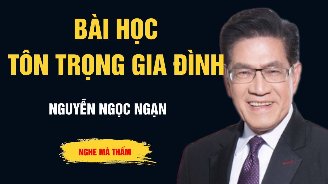 Cực Hay Nguyễn Ngọc Ngạn - Bài Học Tôn Trọng Gia Đình - Ngọc Ngạn Radio