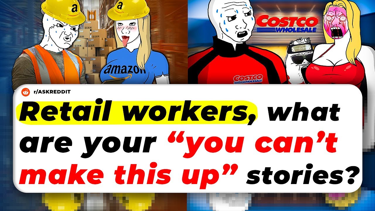 Retail Workers, What Are Your “YOU CAN’T MAKE THIS UP” Stories?