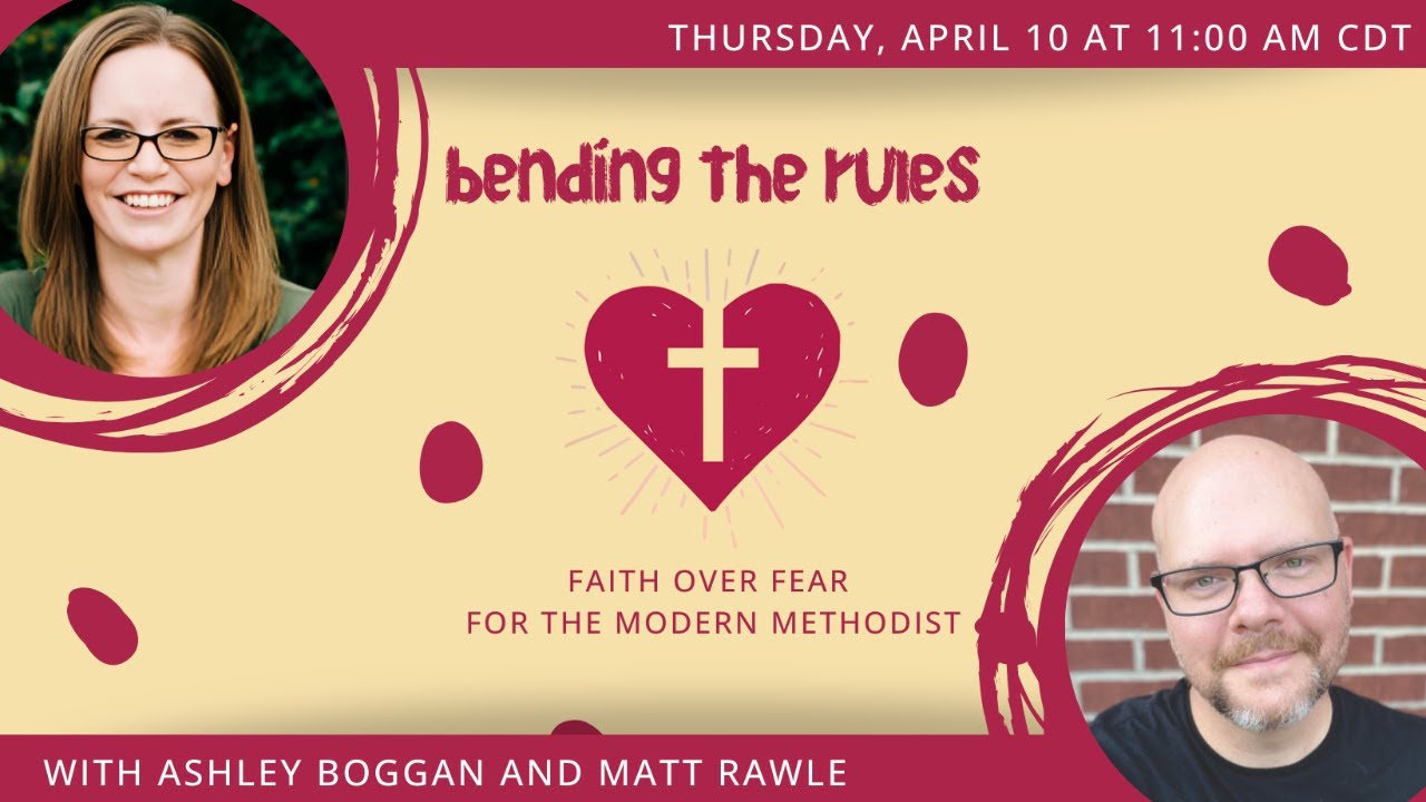Bending the Rules: Faith Over Fear for the Modern Methodist with Ashley Boggan and Matt Rawle