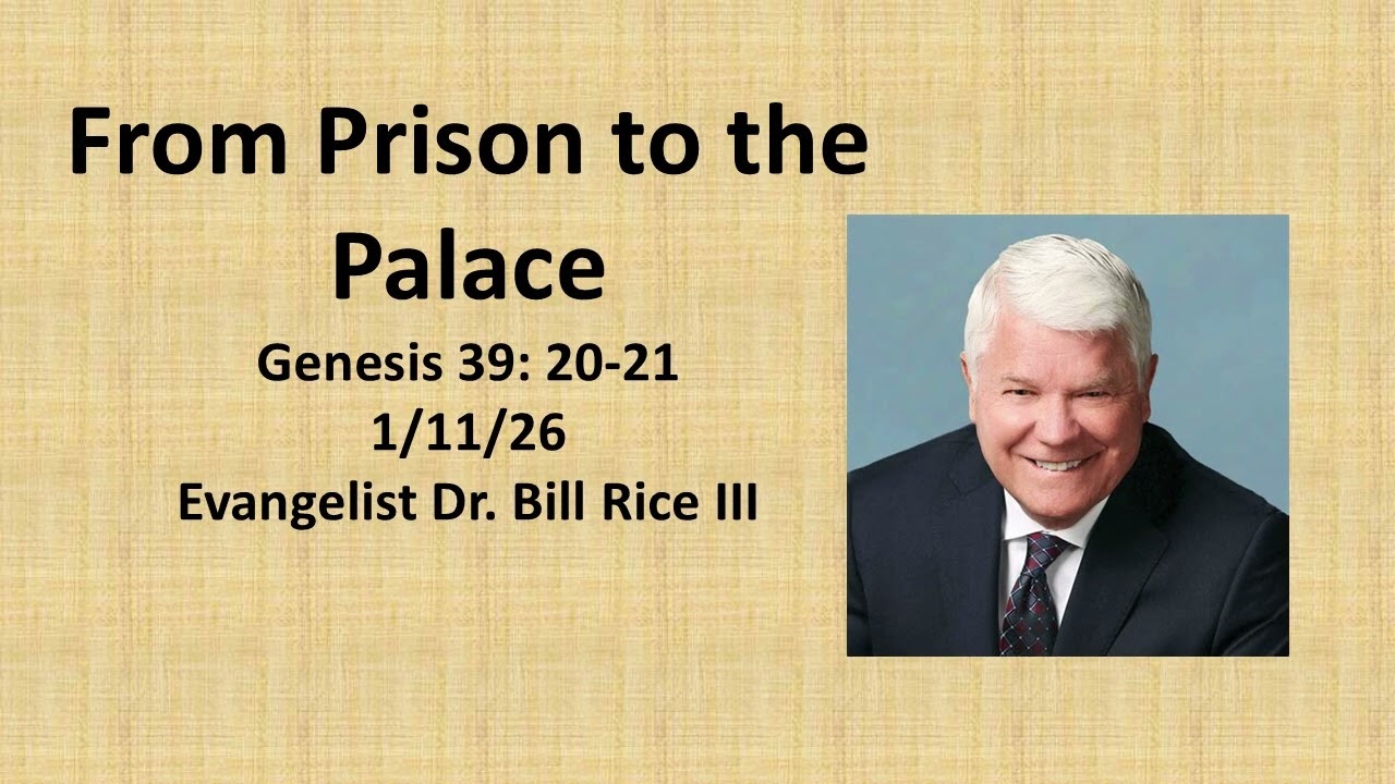 1 11 26 PM   Sunday PM sermon- From Prison to the Palace- Evangelist Dr. Bill Rice- Genesis 39:20-21