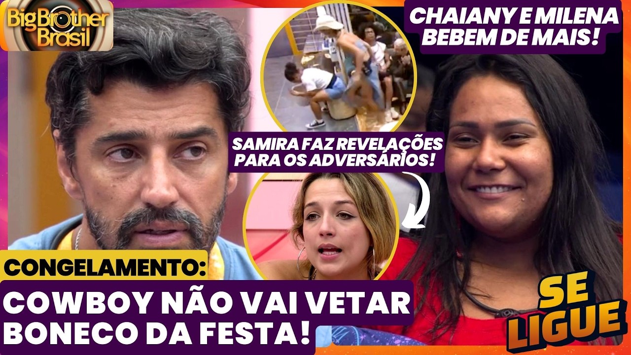 BBB 26 🔥 Cowboy decide não vetar Boneco da festa! Samira expõe tudo e Chaiany e Milena bebem!