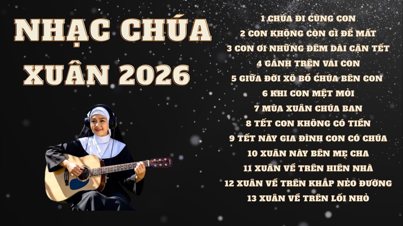 ✝️ Liên Khúc Nhạc Chúa Mùa Xuân – Tết Này Gia Đình Con Có Chúa | Nhạc Công Giáo Hay Nhất