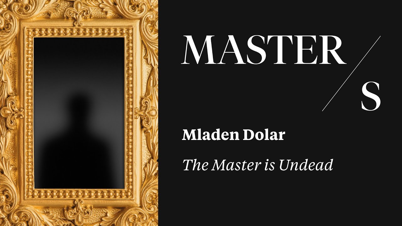 Mladen Dolar I The Master is Undead