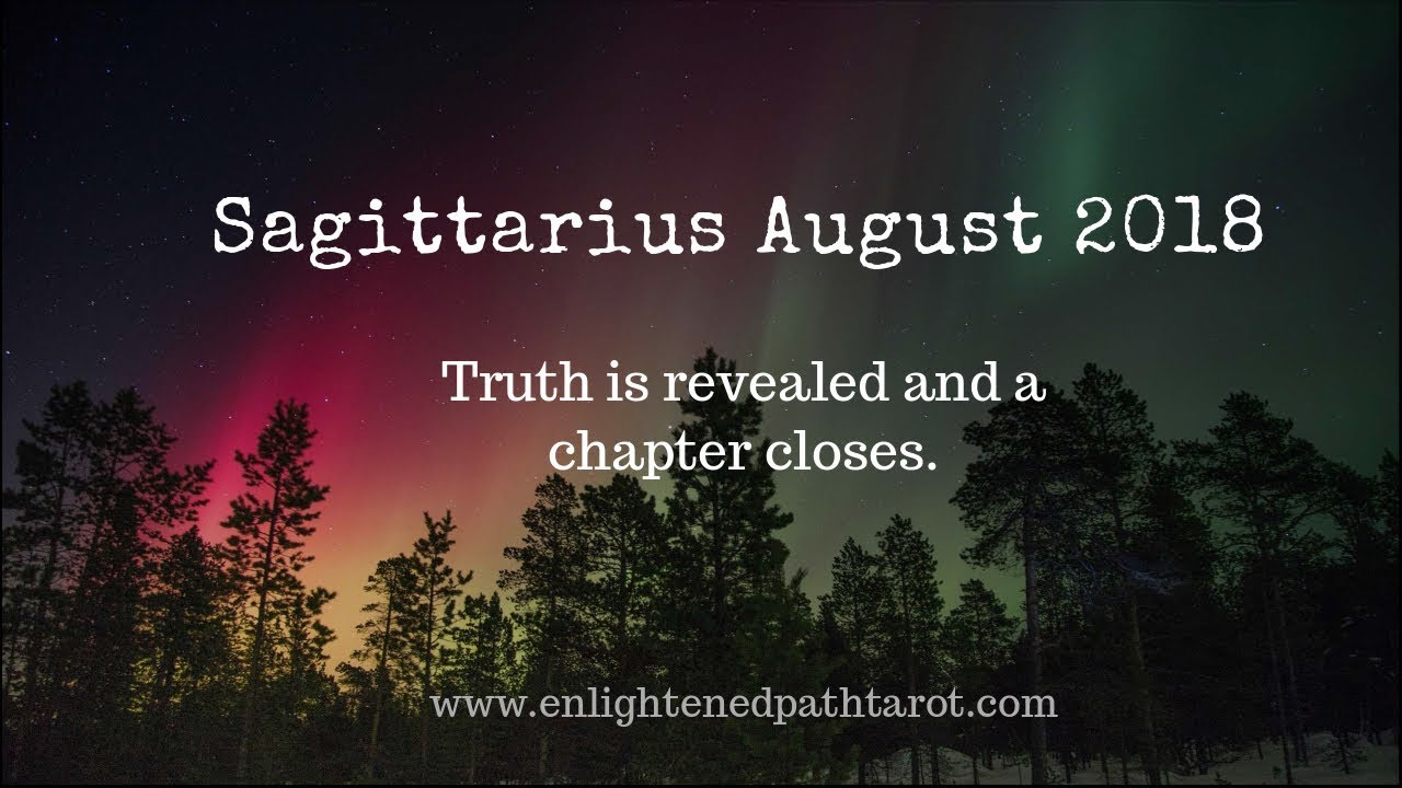 Sagittarius August 2018 *Truth is revealed and a chapter is closed*