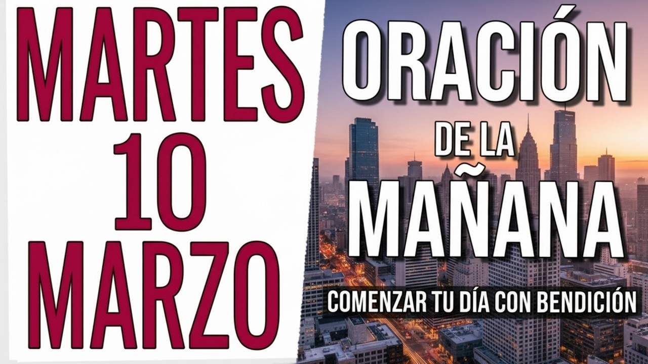 ORACION DE LA MAÑANA DE HOY MARTES 10 DE MARZO DEL 2026 | COMENZAR TU DÍA CON BENDICIÓN