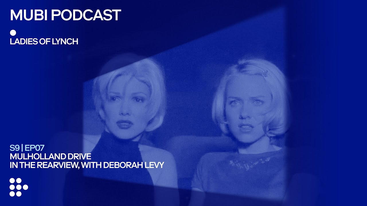 MULHOLLAND DRIVE in the rearview, with Deborah Levy | MUBI Podcast