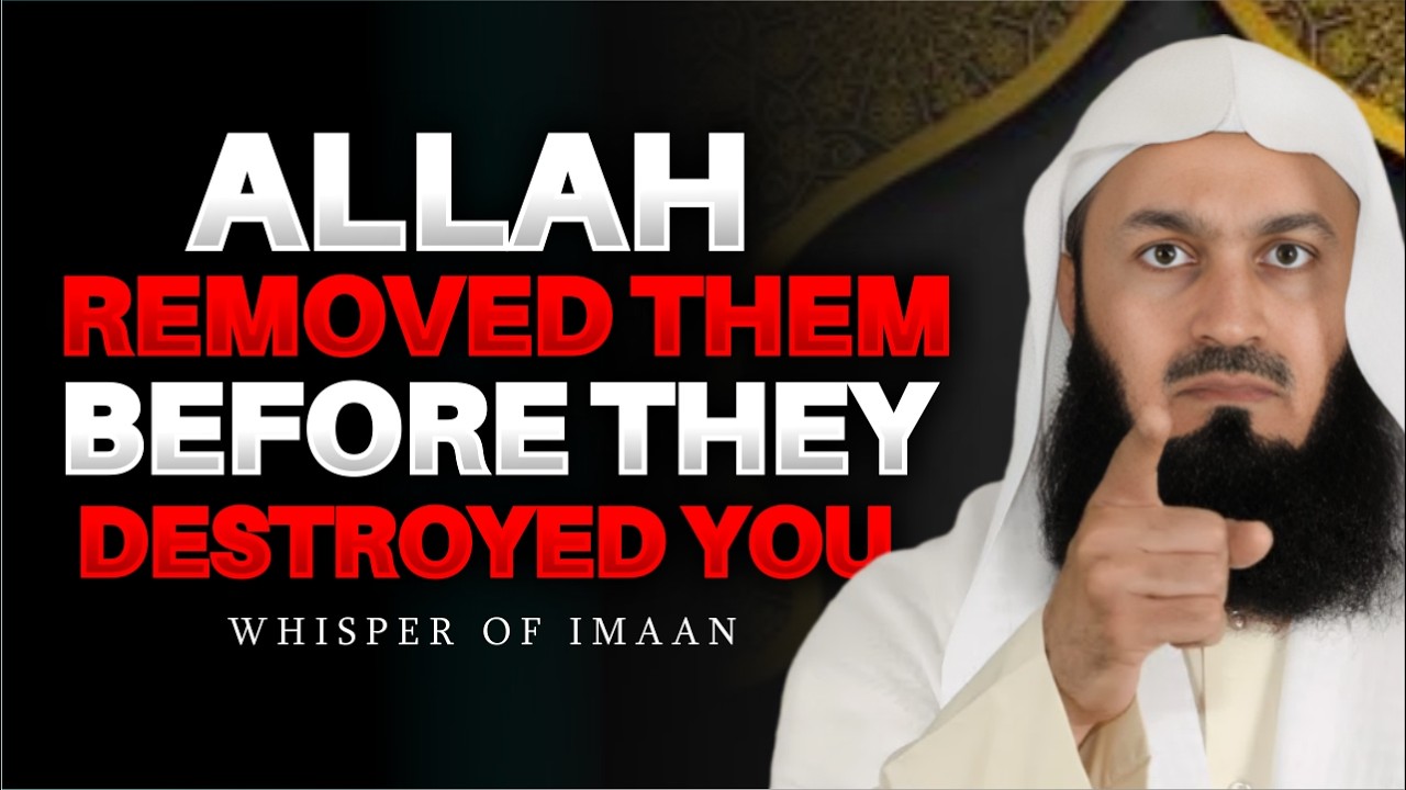 Why Allah Took Them Out of Your Life… Before They Could Destroy You | Mufti Menk