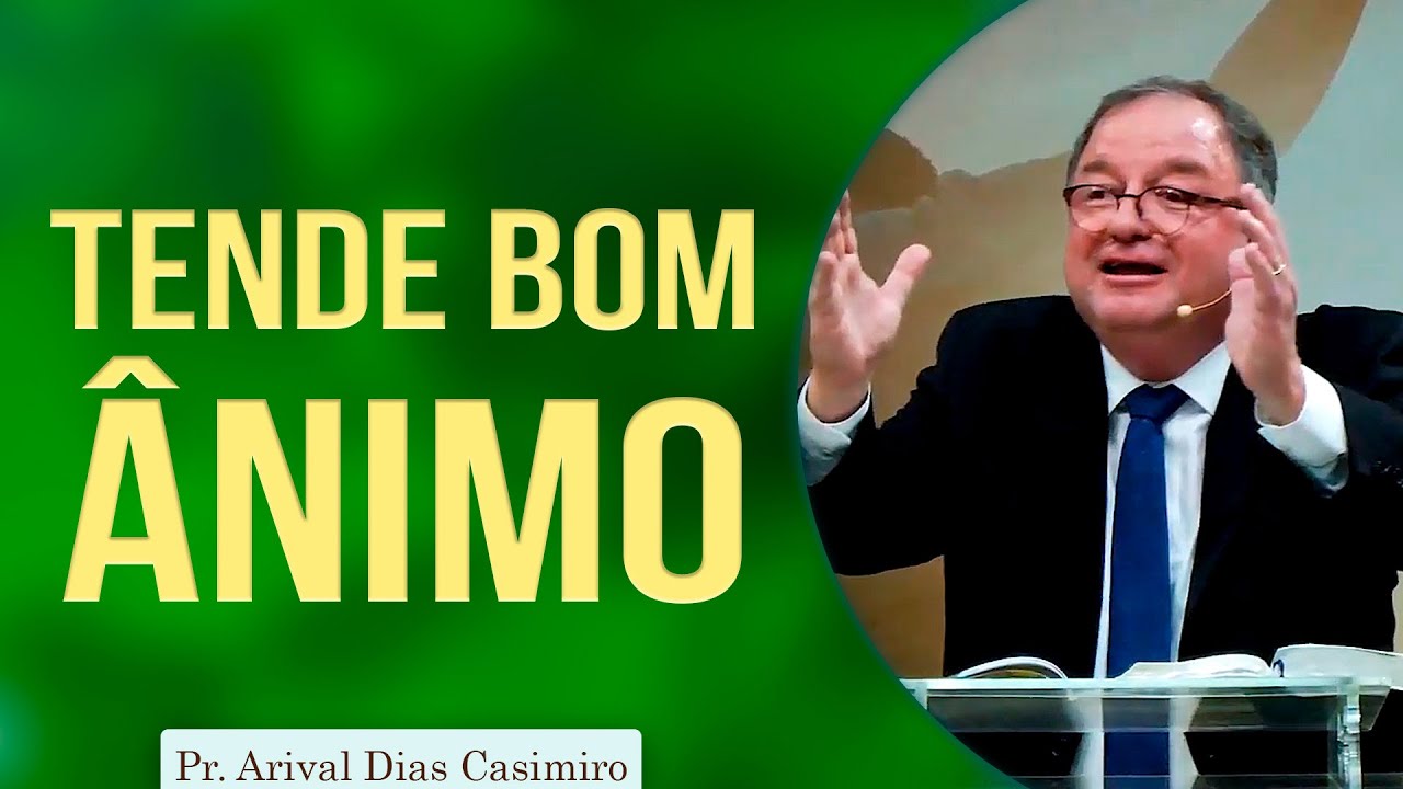 Tende bom ânimo | Pr Arival Dias Casimiro