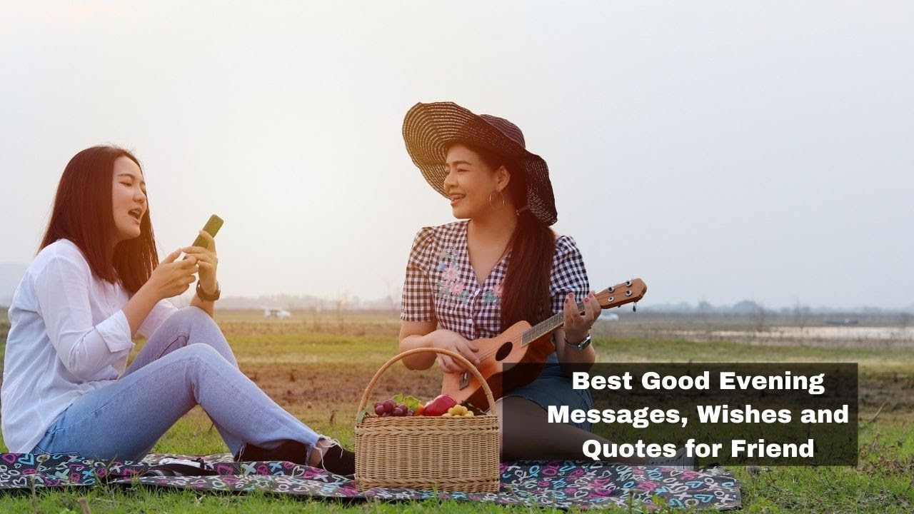 Best Good Evening Messages, Wishes and Quotes for Friend