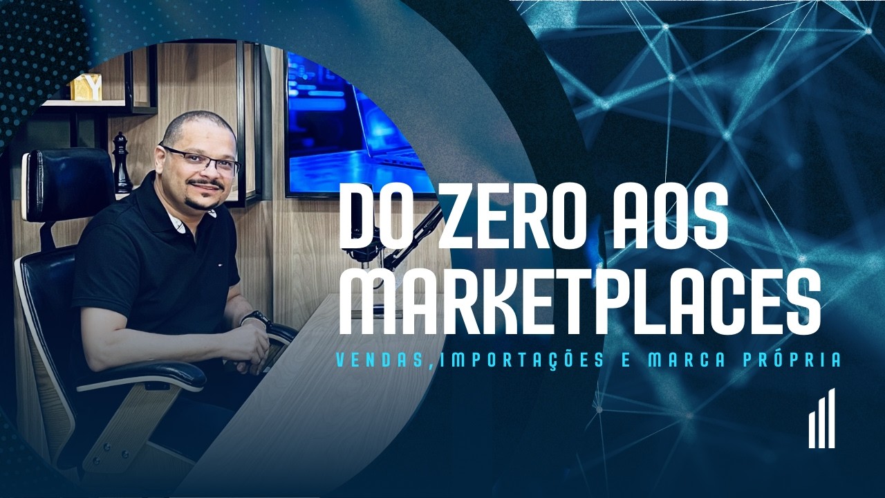 Do ZERO aos MARKETPLACES e à construção de marcas.